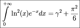\Large\boxed{\int_0^{+\infty}\ln^2(x)e^{-x}dx=\gamma^2+\frac{\pi^2}{6}}